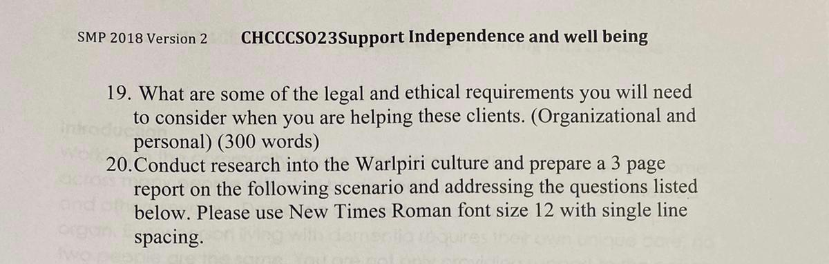 SMP 2018 Version 2 CHCCCS023Support Independence and well being 19. What are some of the legal and ethical requirements you w