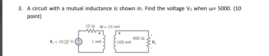 Solved 3. A Circuit With A Mutual Inductance Is Shown In. | Chegg.com