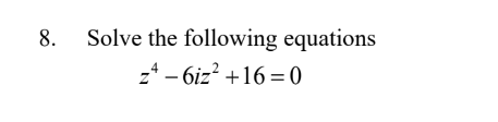 Solved 8. Solve the following equations z4-6iz² +16=0 | Chegg.com