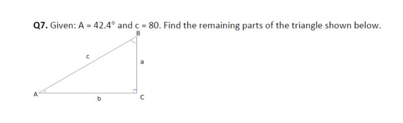 Solved Q7. Given: A=42.4∘ and C=80. Find the remaining parts | Chegg.com