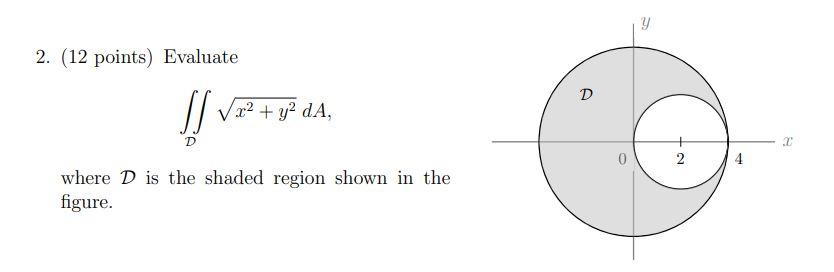 Solved 2. (12 points) Evaluate ∬Dx2+y2dA where D is the | Chegg.com