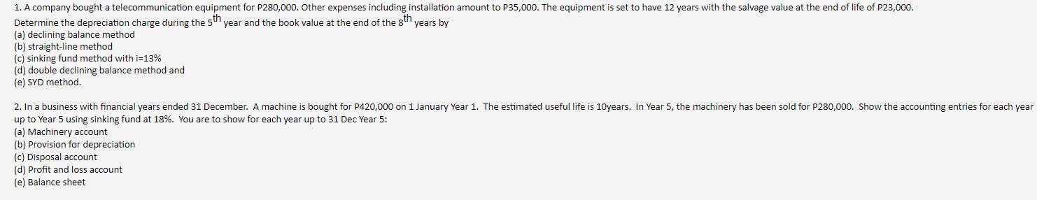 1. A company bought a telecommunication equipment for P280,000. Other expenses including installation amount to P35,000. The 