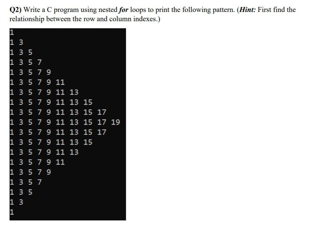 Solved Q2) Write a C program using nested for loops to print | Chegg.com