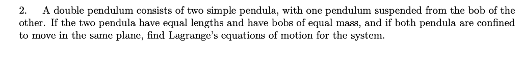 Solved 2 A Double Pendulum Consists Of Two Simple Pendula 3999