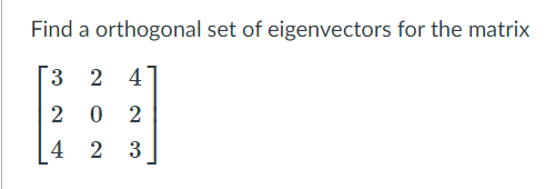 Solved Find a orthogonal set of eigenvectors for the matrix | Chegg.com