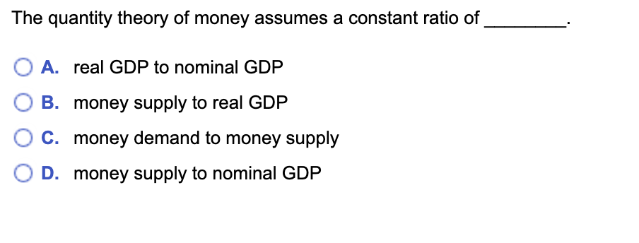 Solved The quantity theory of money assumes a constant ratio | Chegg.com