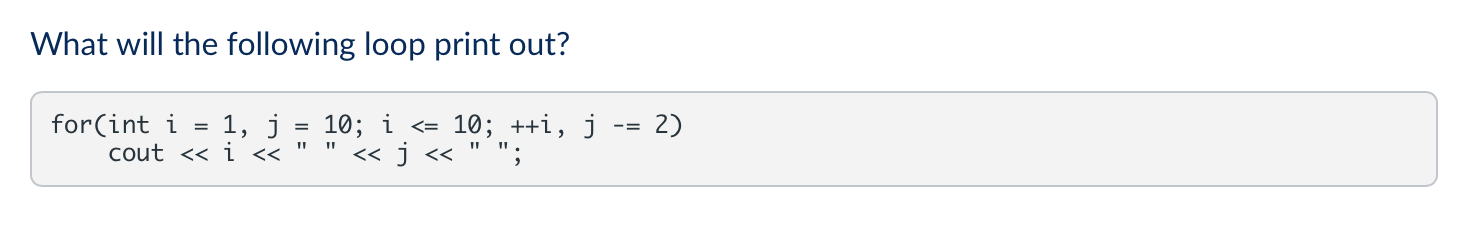 Solved What will the following loop print out? for(int i 1, | Chegg.com