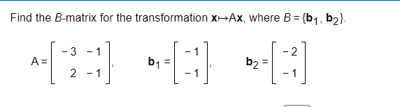 Solved Find the B-matrix for the transformation x↦Ax, where | Chegg.com