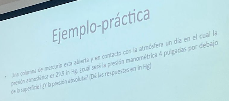 Ejemplo-práctica Una columna de mercurio esta abierta y en contacto con la atmósfera un dia en el cual la presión atmostérica