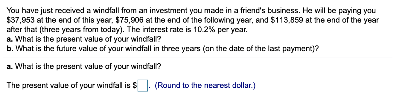 Solved You have just received a windfall from an investment | Chegg.com