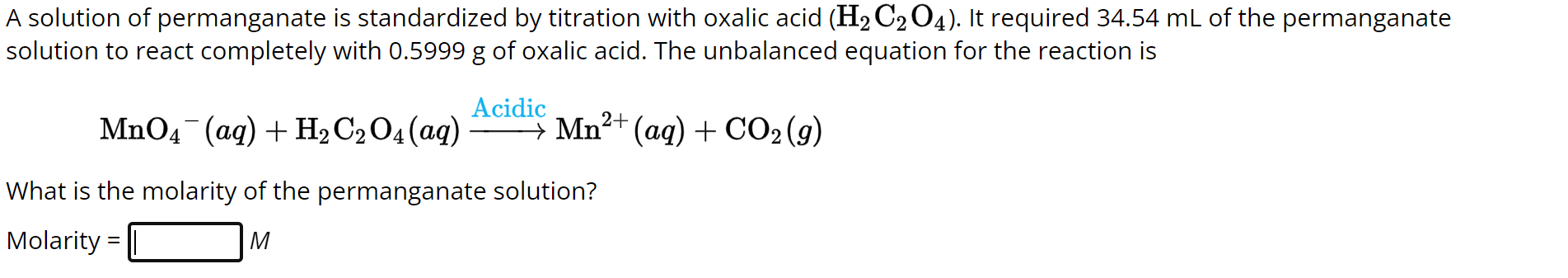 A solution of permanganate is standardized by titration with oxalic acid \( \left(\mathrm{H}_{2} \mathrm{C}_{2} \mathrm{O}_{4