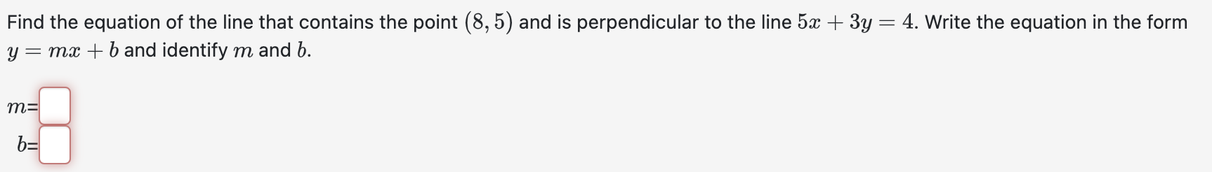 Find the equation of the line that contains the point \( (8,5) \) and is perpendicular to the line \( 5 x+3 y=4 \). Write the