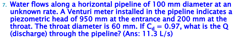 Solved 7. Water flows along a horizontal pipeline of 100 mm | Chegg.com