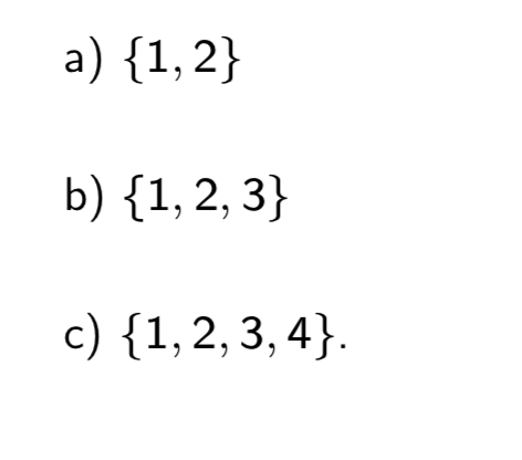 Solved a) {1, 2} b) {1,2,3} c) {1,2,3,4}. | Chegg.com