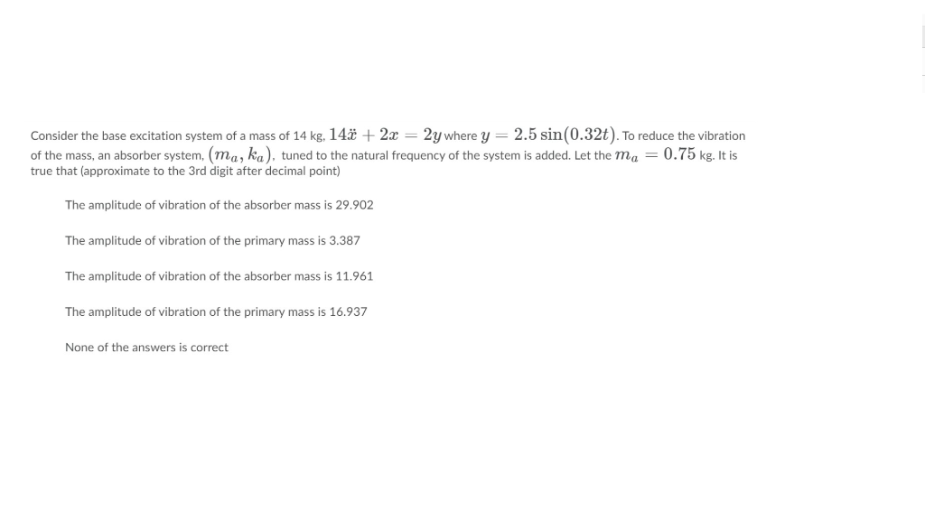 Solved Consider the base excitation system of a mass of 14 | Chegg.com