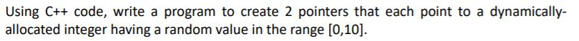 Solved Using C++ code, write a program to create 2 pointers | Chegg.com