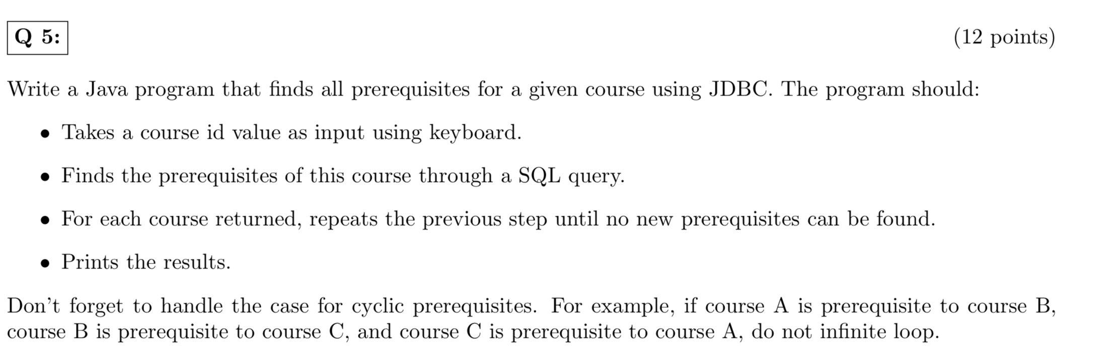 (12 points) Q 5: Write a Java program that finds all prerequisites for a given using JDBC. The program should: course input u