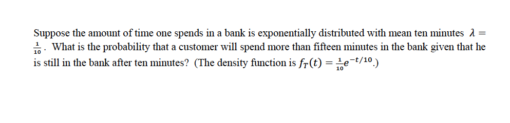 Solved Suppose the amount of time one spends in a bank is | Chegg.com