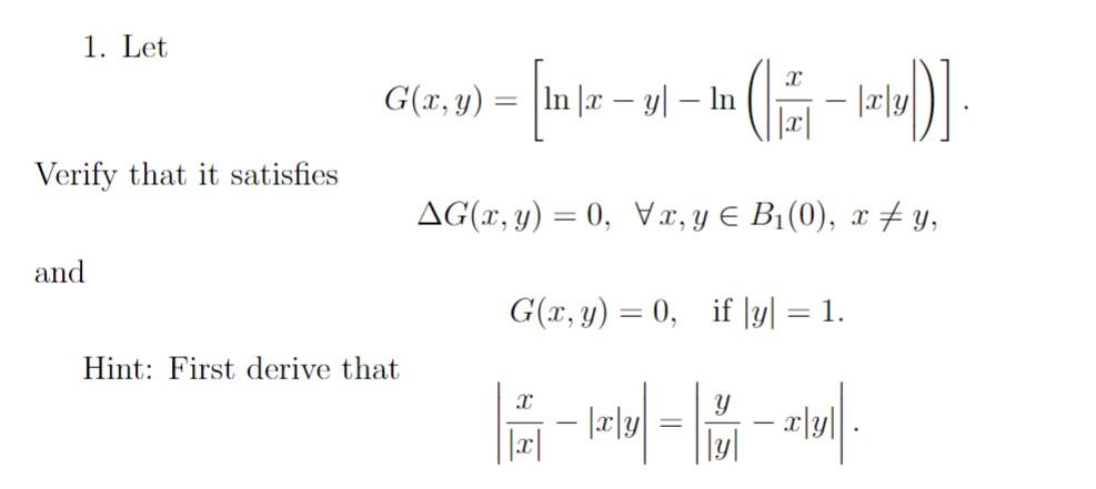 1. Let \[ G(x, y)=\left[\ln |x-y|-\ln \left(\left|\frac{x}{|x|}-\right| x|y|\right)\right] \] Verify that it satisfies \[ \De