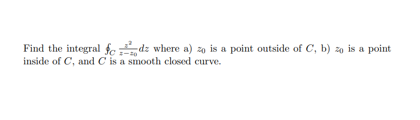 Solved Find the integral ∮Cz−z0z2dz where a) z0 is a point | Chegg.com