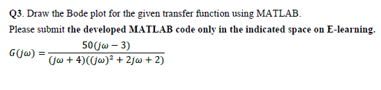 Solved Q3. Draw the Bode plot for the given transfer | Chegg.com