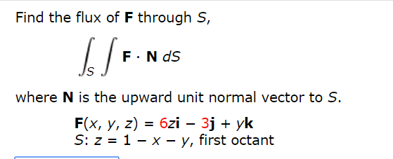 Solved Find the flux of F through S, F.Nds where N is the Solved Find the flux of F through S, F.Nds where N is the
