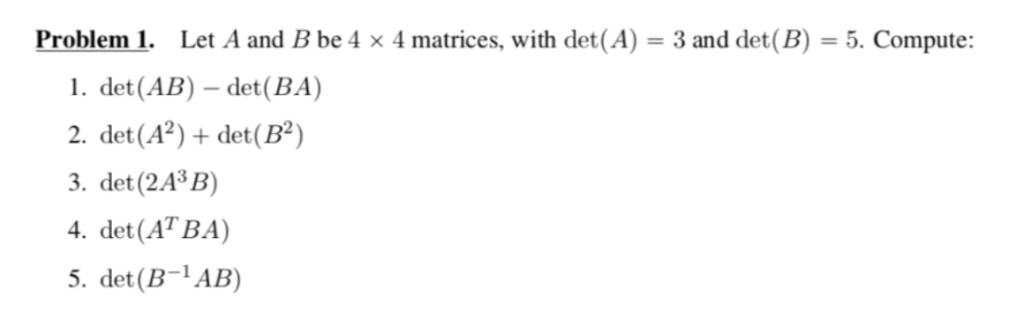 Solved 3 And Det(B) = 5. Compute Problem 1. Let A And B Be 4 | Chegg.com