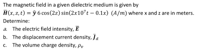 Solved The magnetic field in a given dielectric medium is | Chegg.com