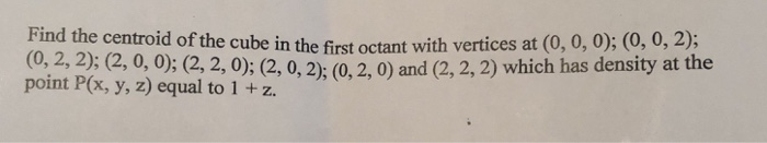 Solved Find the centroid of the cube in the first octant | Chegg.com