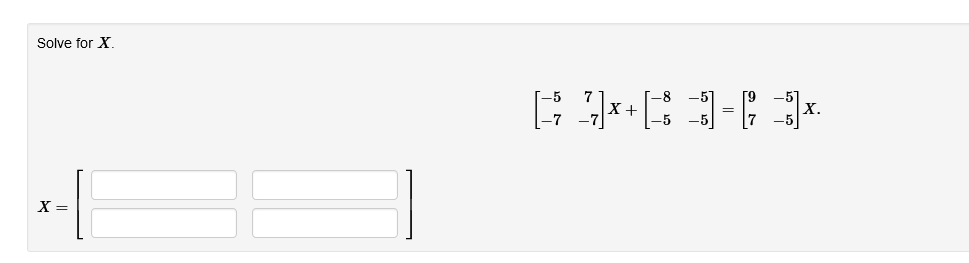 Solved Solve for x[-57-7-7]x+[-8-5-5-5]=[9-57-5]xx=[?x????] | Chegg.com