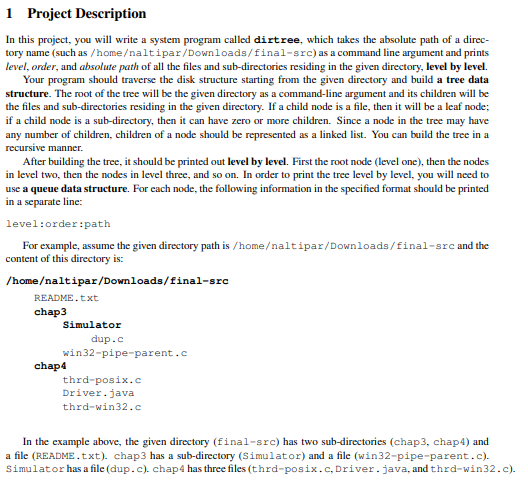 1 project description in this project, you will write a system program called dirtree, which takes the absolute path of a dir