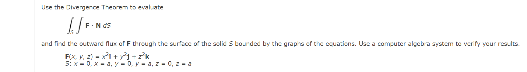 Solved Use the Divergence Theorem to evaluate ∫S∫F⋅NdS and | Chegg.com