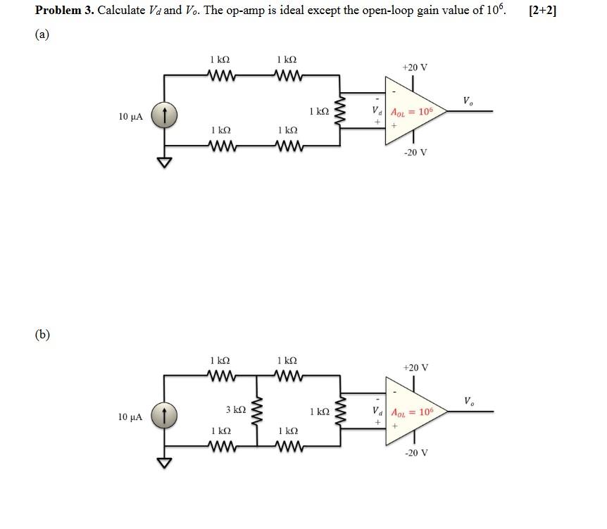 Problem 3. Calculate Va and Vo. The op-amp is ideal except the open-loop gain value of 106.
(a)
(b)
10 ?.?
10 ??
1 ??
?
???
?