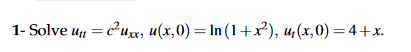 Solved 1-Solve ut,-C211xx, 11(x,0-In ( 1 +x2), 14 (x, 0) = 4 | Chegg.com