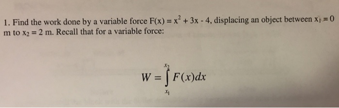 Solved I. Find the work done by a variable force F(x) = x2 + | Chegg.com