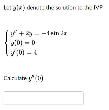 Let \( y(x) \) denote the solution to the IVP \[ \left\{\begin{array}{l} y^{\prime \prime}+2 y=-4 \sin 2 x \\ y(0)=0 \\ y^{\p