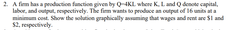 Solved 2. A firm has a production function given by Q=4KL | Chegg.com