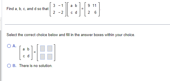 Solved Find a,b,c, and d so that [32−1−2][acbd]=[92116]. | Chegg.com