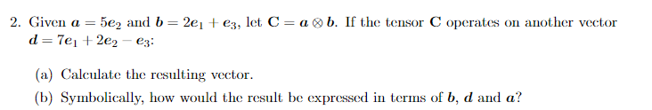 Solved Given a=5e2 and b=2e1+e3, let C=a⊗b. If the tensor C | Chegg.com