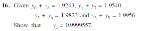 16. Given yo + g = 1.9243, y? + y = 1.9540
Show that
?+% = 1.9823 and y3 + y = 1.9956
3/4 = 0.9999557.