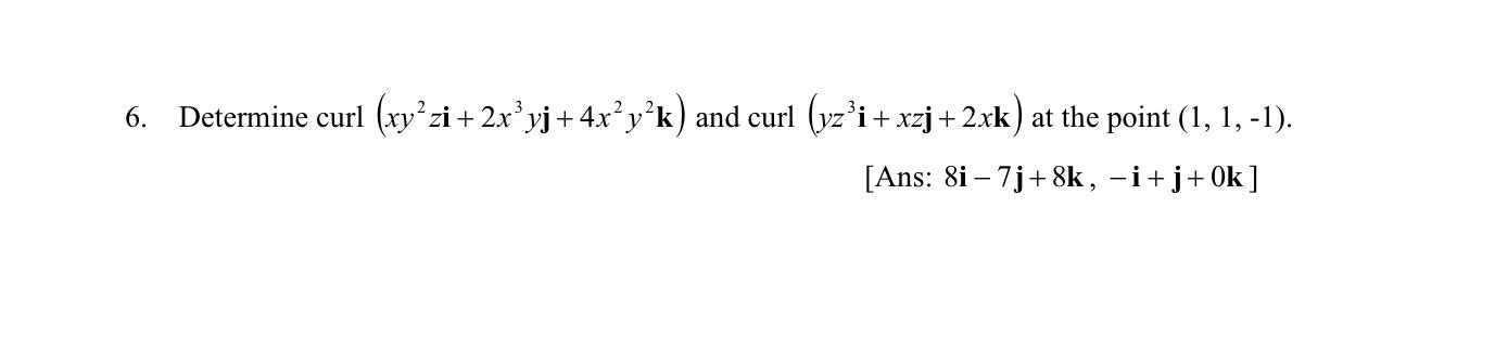 Solved 6. Determine Curl (xy2zi+2x3yj+4x2y2k) And Curl 