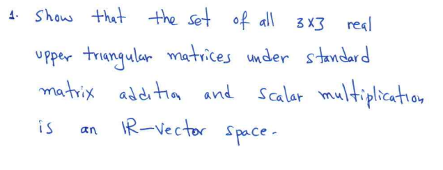 Solved 1. show that the set of all 3x3 real upper triangular | Chegg.com