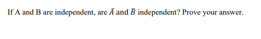 Solved If A And B Are Independent, Are Aˉ And Bˉ | Chegg.com