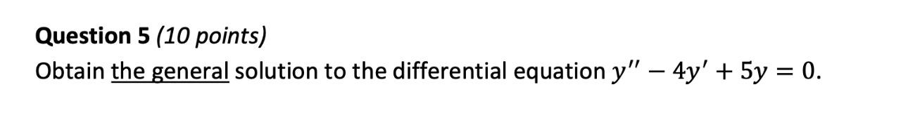 Solved Question 5 (10 points) Obtain the general solution to | Chegg.com