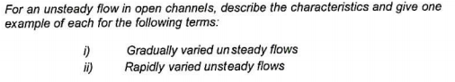 Solved For an unsteady flow in open channels, describe the | Chegg.com