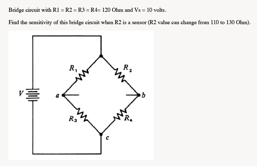 Solved = Bridge circuit with R1 =R2 = R3 = R4= 120 Ohm and | Chegg.com