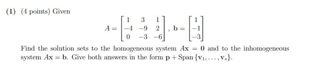 Solved (1) (4 points) Given A= 1 3 1 -4 -9 2 0 -3 -6 b= -1 | Chegg.com