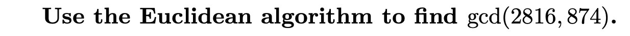 Solved Use the Euclidean algorithm to find gcd(2816, 874). | Chegg.com