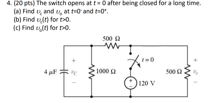 Solved 4. (20 pts) The switch opens at t = 0 after being | Chegg.com