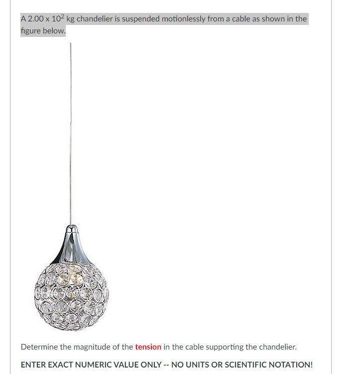 Solved A 2.00 x 102 kg chandelier is suspended motionlessly | Chegg.com